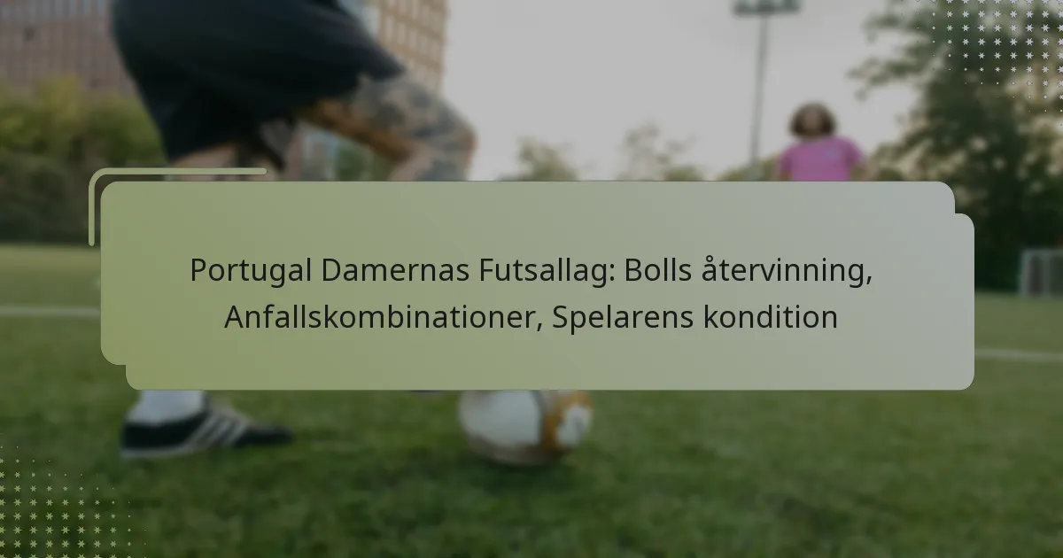 Portugal Damernas Futsallag: Bolls återvinning, Anfallskombinationer, Spelarens kondition