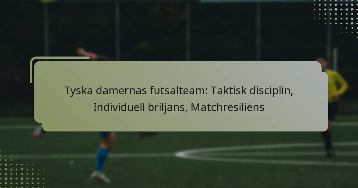 Tyska damernas futsalteam: Taktisk disciplin, Individuell briljans, Matchresiliens