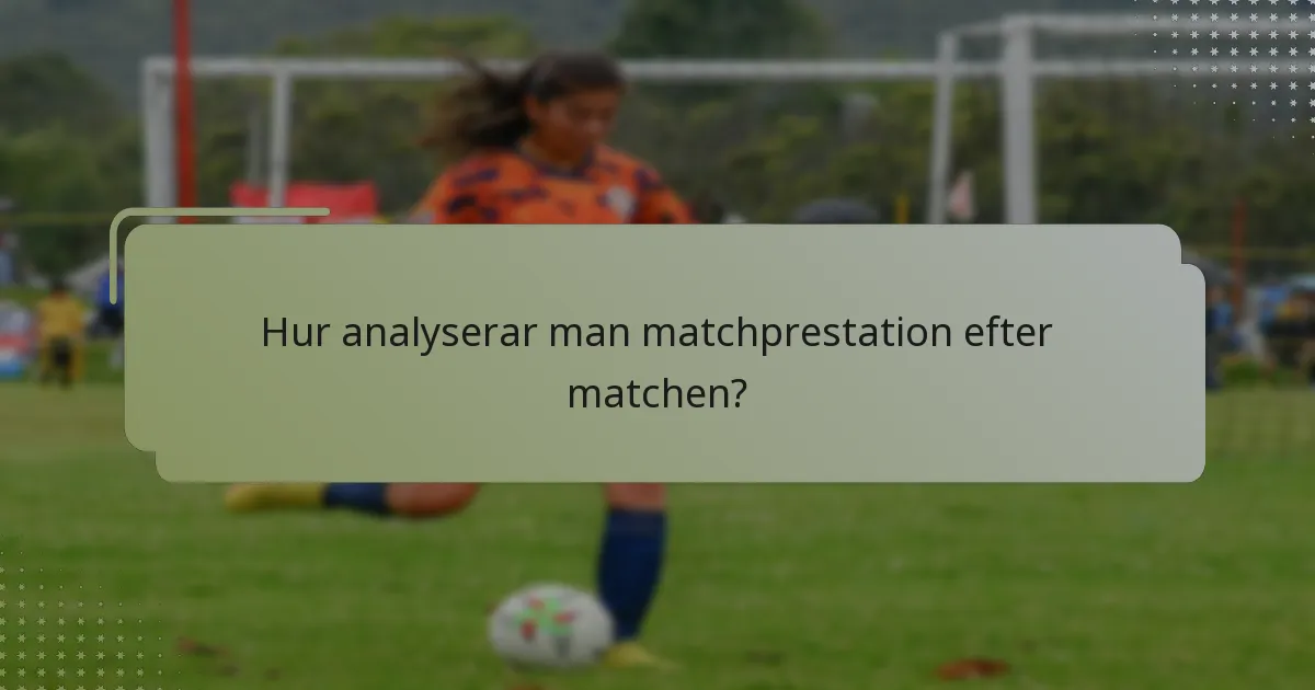 Hur analyserar man matchprestation efter matchen?