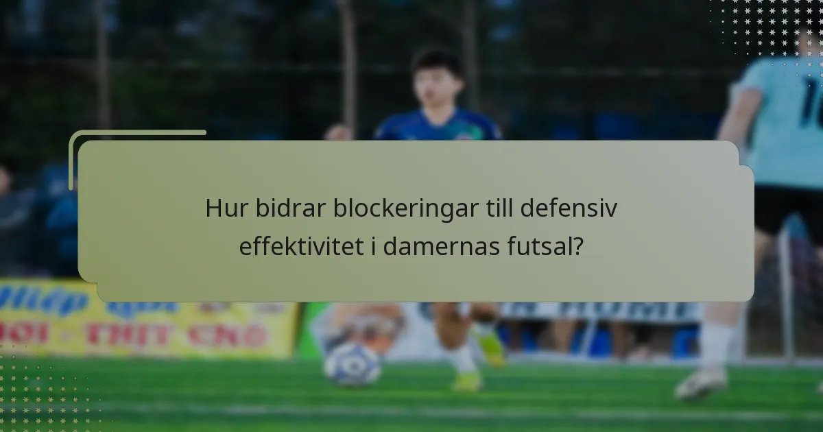 Hur bidrar blockeringar till defensiv effektivitet i damernas futsal?