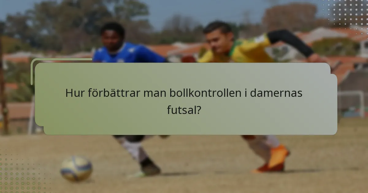 Hur förbättrar man bollkontrollen i damernas futsal?