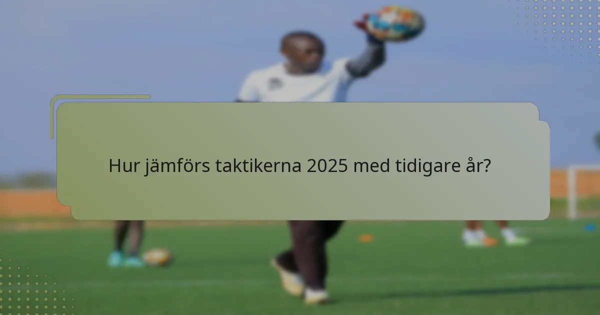 Hur jämförs taktikerna 2025 med tidigare år?