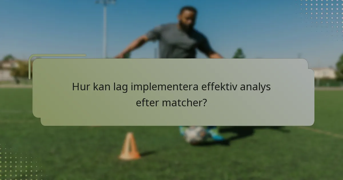 Hur kan lag implementera effektiv analys efter matcher?