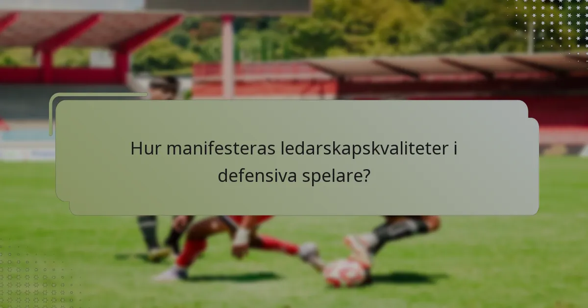 Hur manifesteras ledarskapskvaliteter i defensiva spelare?