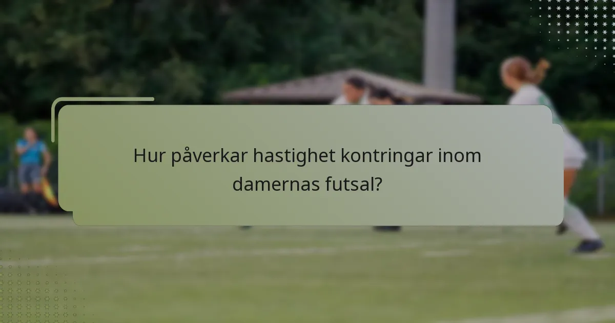 Hur påverkar hastighet kontringar inom damernas futsal?