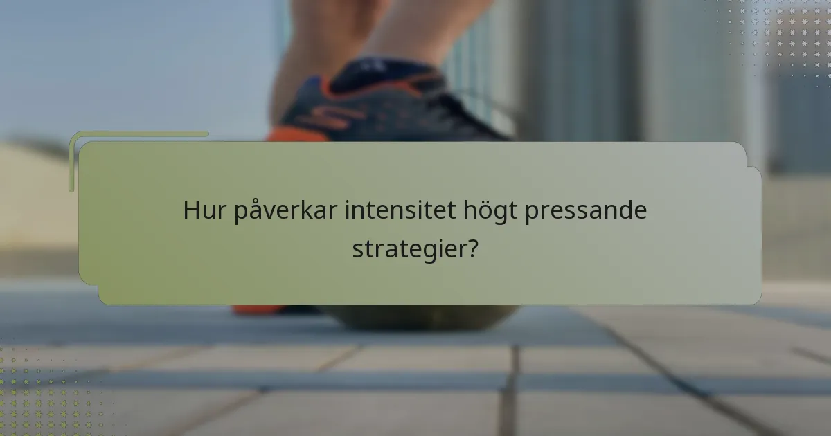 Hur påverkar intensitet högt pressande strategier?