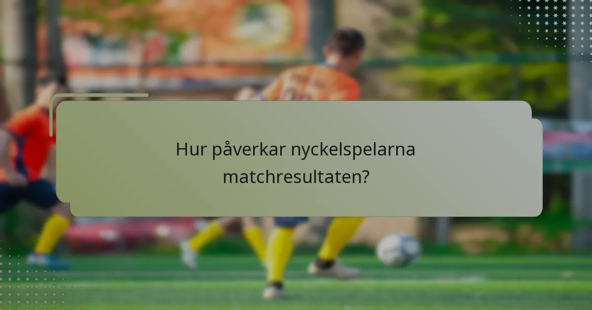 Hur påverkar nyckelspelarna matchresultaten?