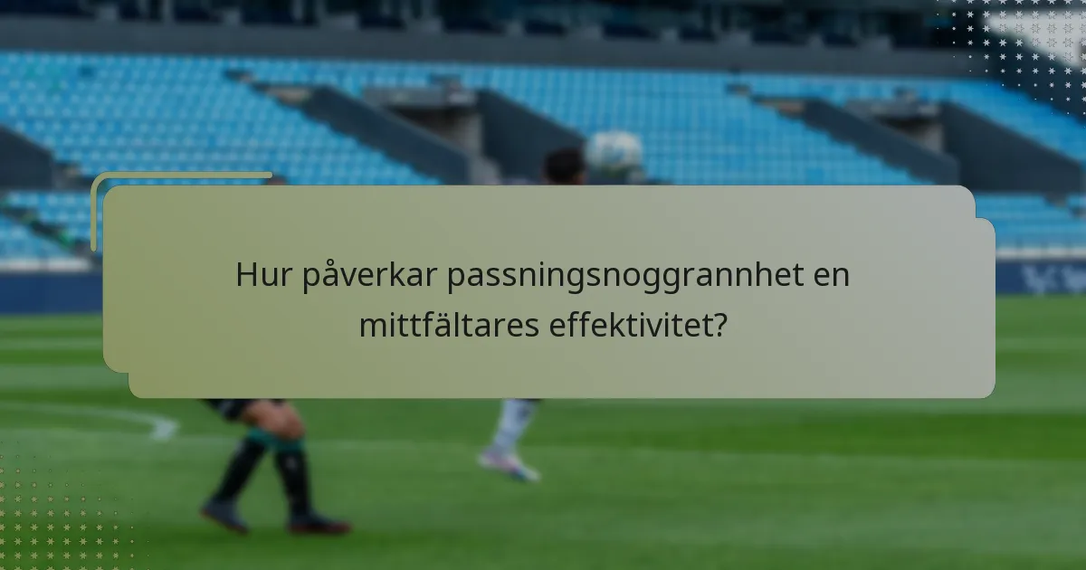 Hur påverkar passningsnoggrannhet en mittfältares effektivitet?