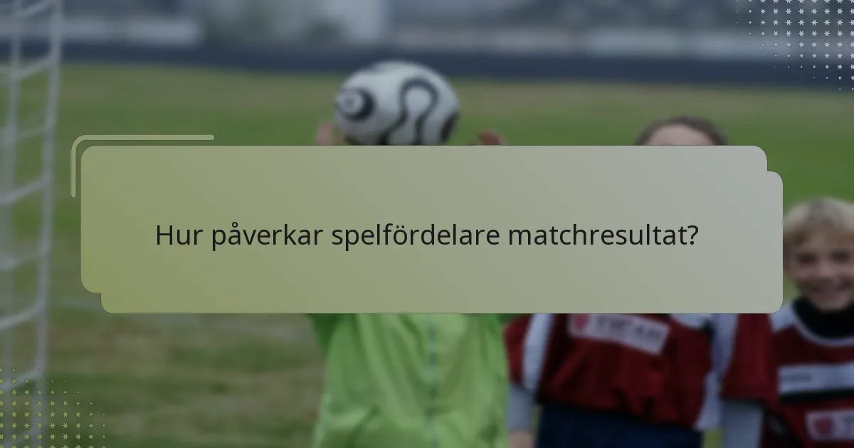 Hur påverkar spelfördelare matchresultat?