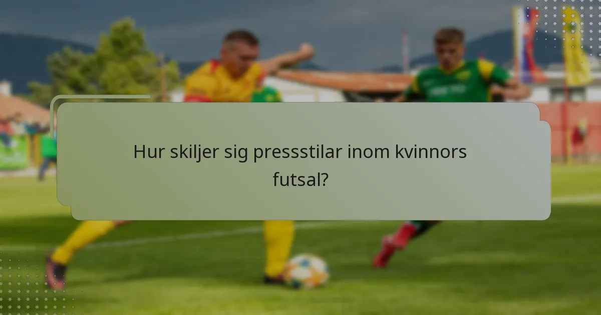 Hur skiljer sig pressstilar inom kvinnors futsal?