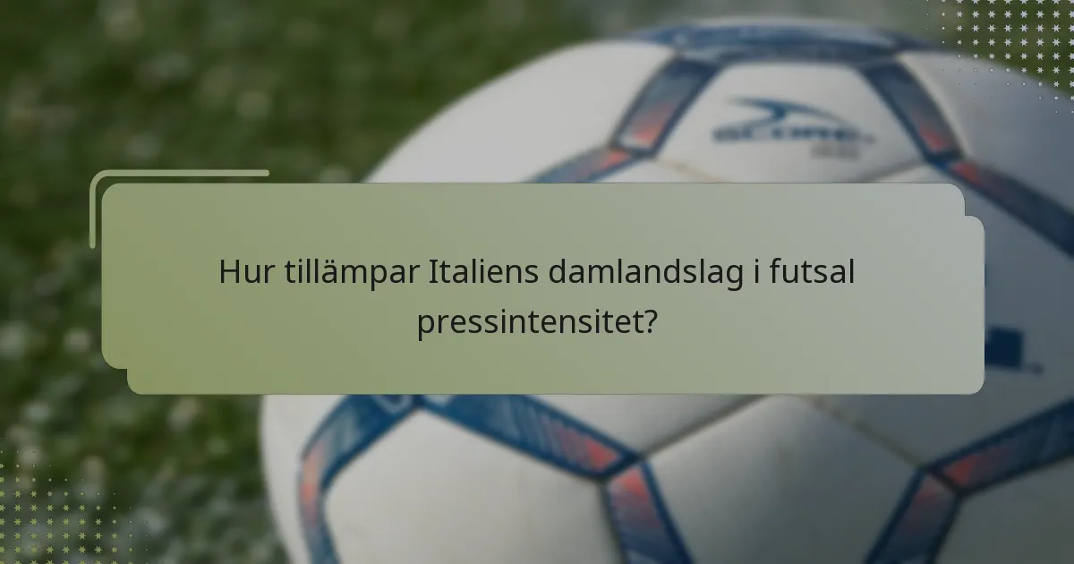 Hur tillämpar Italiens damlandslag i futsal pressintensitet?