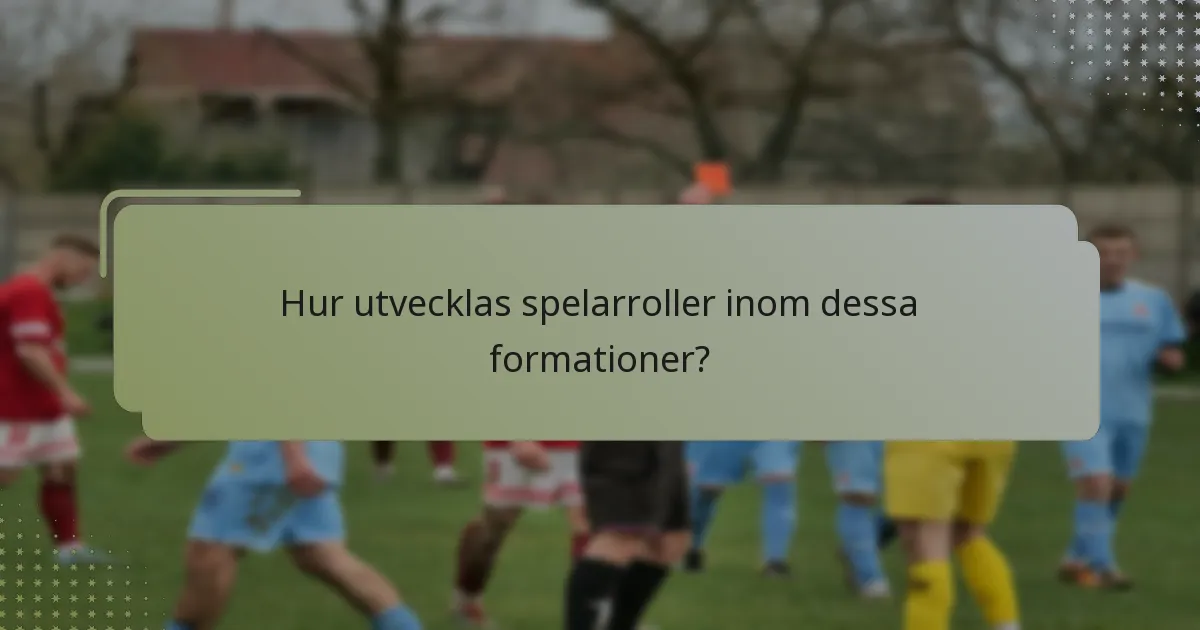 Hur utvecklas spelarroller inom dessa formationer?