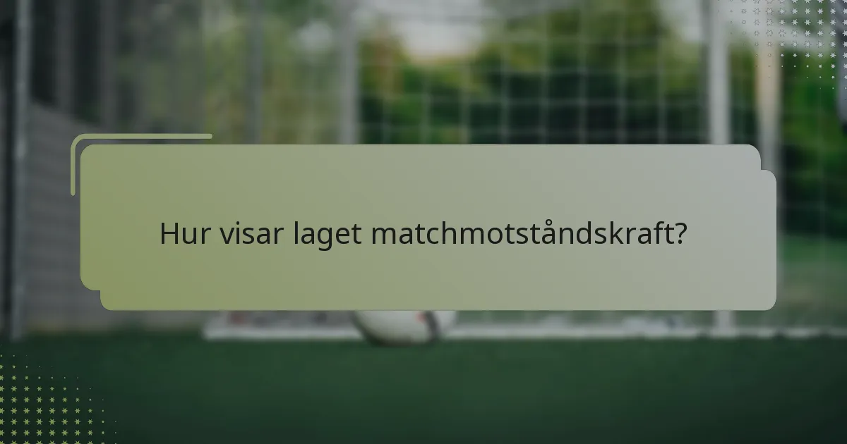 Hur visar laget matchmotståndskraft?