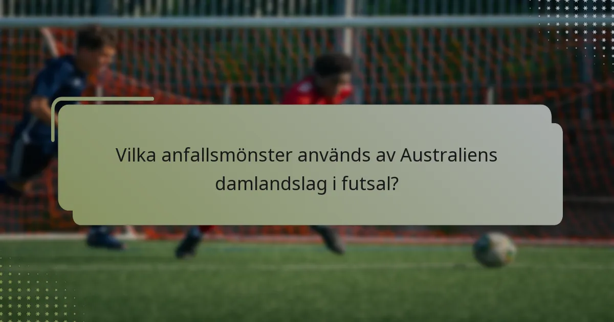 Vilka anfallsmönster används av Australiens damlandslag i futsal?