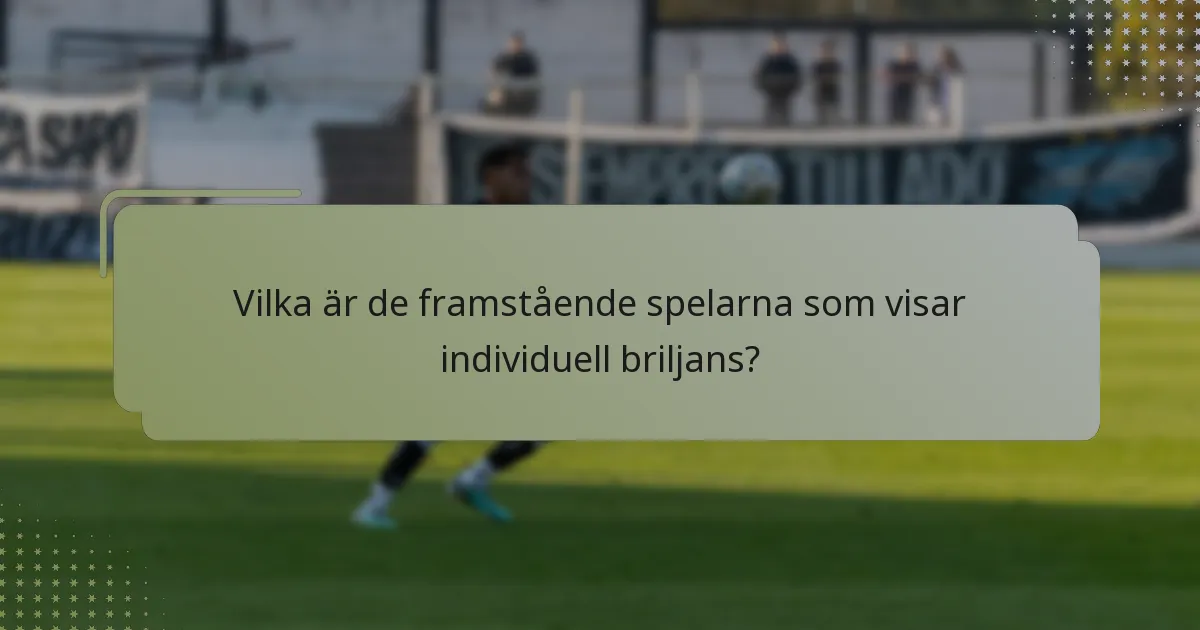 Vilka är de framstående spelarna som visar individuell briljans?