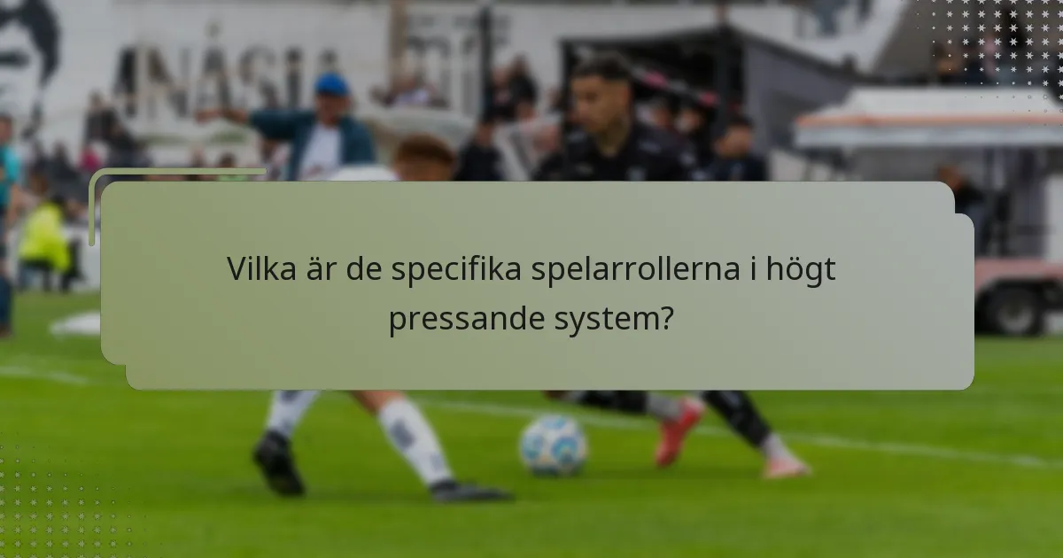 Vilka är de specifika spelarrollerna i högt pressande system?