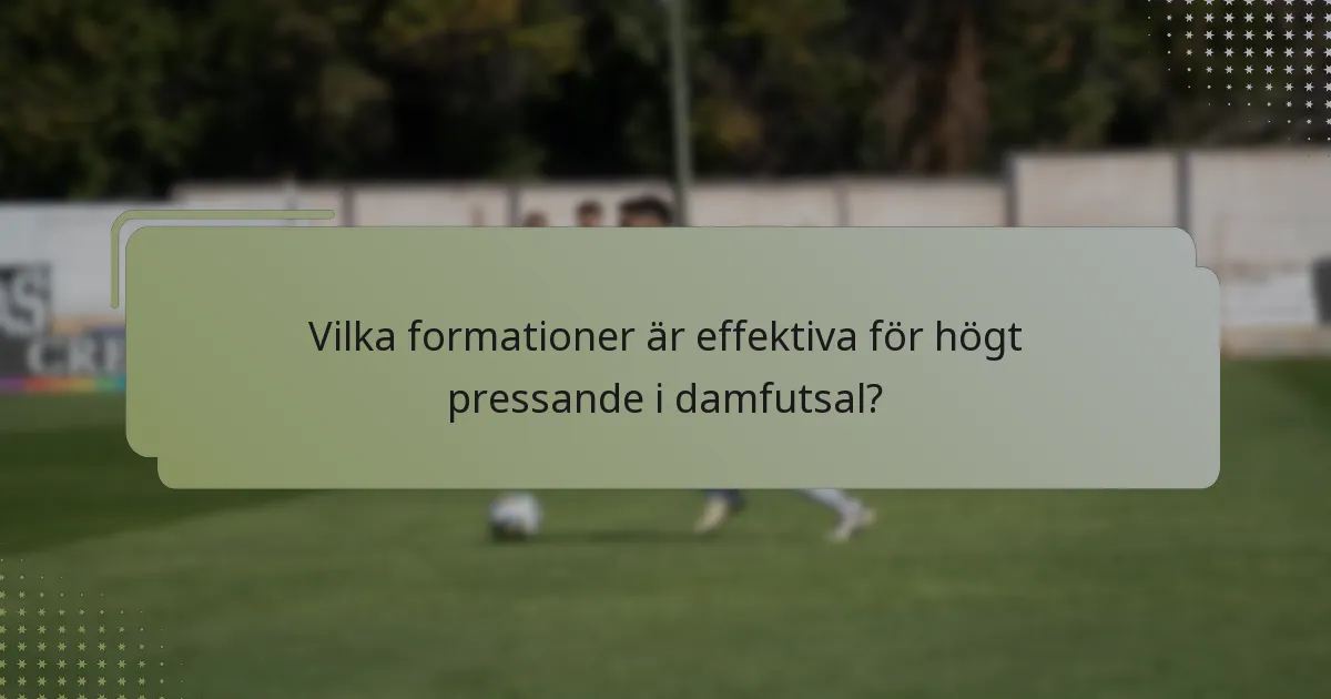 Vilka formationer är effektiva för högt pressande i damfutsal?