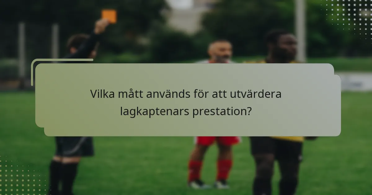 Vilka mått används för att utvärdera lagkaptenars prestation?