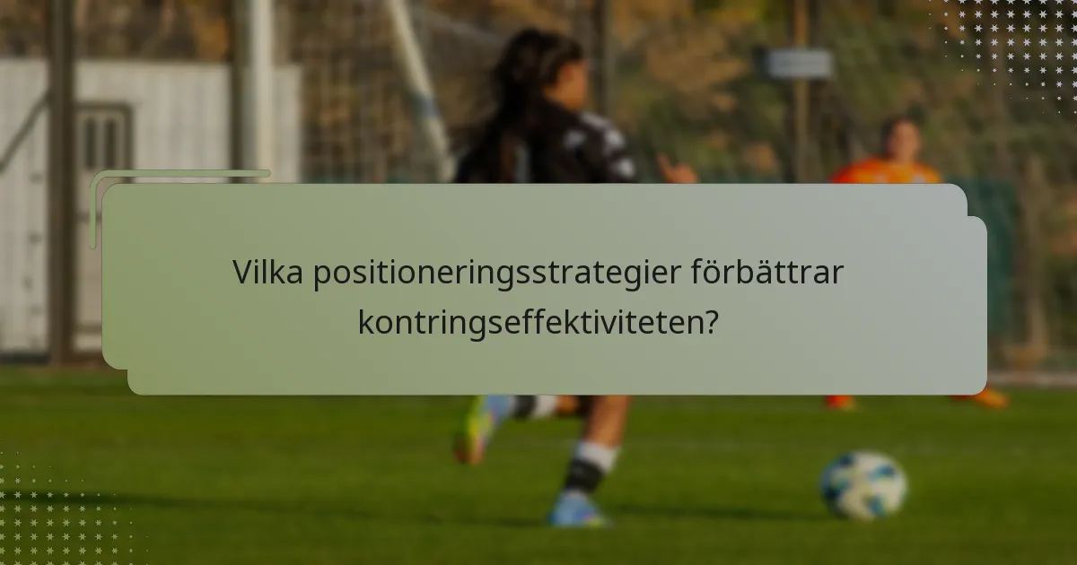 Vilka positioneringsstrategier förbättrar kontringseffektiviteten?