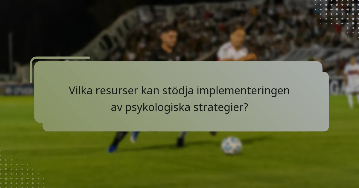 Vilka resurser kan stödja implementeringen av psykologiska strategier?