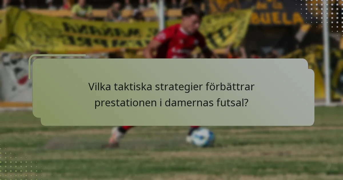 Vilka taktiska strategier förbättrar prestationen i damernas futsal?