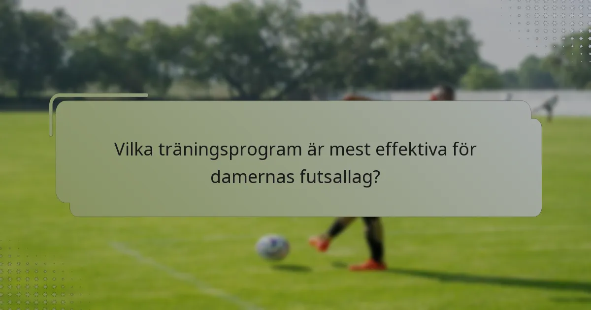 Vilka träningsprogram är mest effektiva för damernas futsallag?