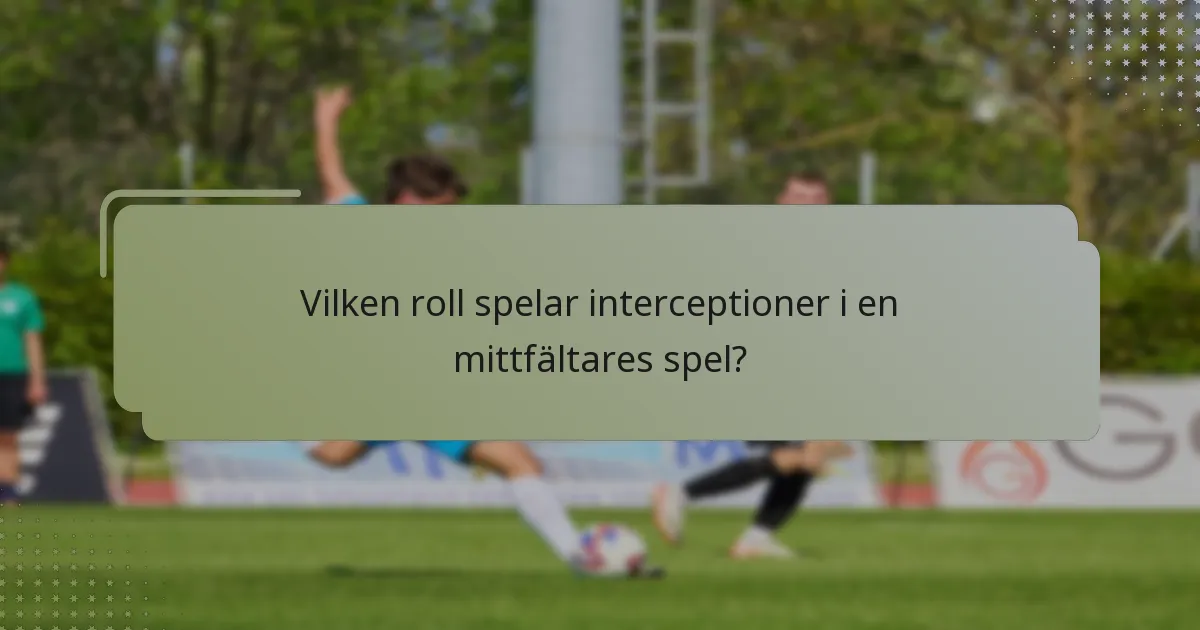 Vilken roll spelar interceptioner i en mittfältares spel?